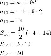 $a_{10}=a_1+9d\nla_{10}=-4+9\cdot 2\nla_{10}=14\nlS_{10}=\frac{10}{2}\left(-4+14\right)\nlS_{10}=5\cdot 10\nlS_{10}=50$