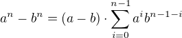 $a^n-b^n=(a-b)\cdot\sum_{i=0}^{n-1}a^ib^{n-1-i}$