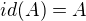 $id(A)=A$