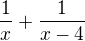 $\frac1x+\frac1{x-4}$