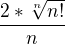 $\frac{2*\sqrt[n]{n!}}{n} $