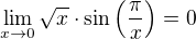 $\lim_{x\to 0}\sqrt{x}\cdot\sin\left (\frac{\pi}{x}\right )=0$