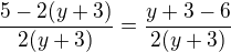 $\frac{5-2(y+3)}{2(y+3)}=\frac{y+3-6}{2(y+3)}$