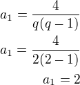 $a_1=\frac{4}{q(q-1)}\\a_1=\frac{4}{2(2-1)}\\a_1=2$