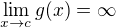 $\lim_{x \to c } g(x) = \infty$