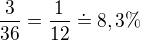 $\frac{3}{36} = \frac{1}{12} \doteq 8,3\% $