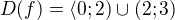 $D(f)=\langle0;2)\cup (2;3)$