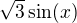 $\sqrt 3 \sin (x)$