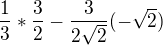 $\frac13*\frac32-\frac3{2\sqrt2}(-\sqrt2)$