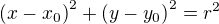 $\left( x - x_0 \right)^2 + \left( y - y_0 \right)^2=r^2 $