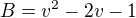 $B=v^2-2v-1$