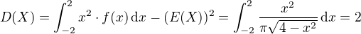 $D(X)=\int^2_{-2} x^2\cdot f(x)\,\mathrm{d}x-(E(X))^2=\int^2_{-2} \frac{x^2}{\pi\sqrt{4-x^2}}\,\mathrm{d}x=2$