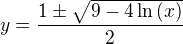 $y=\frac{1\pm\sqrt{9-4\ln{\left(x\right)}}}{2}$