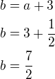 $b=a+3\nlb=3+\frac{1}{2}\nlb=\frac{7}{2}$