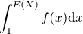 $\int_{1}^{E(X)}f(x)\d x$