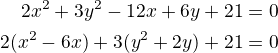 $2x^2+3y^2-12x+6y+21=0\\2(x^2-6x)+3(y^2+2y)+21=0$
