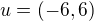 $u=(-6, 6)$