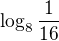 $\log_{8}\frac{1}{16}$