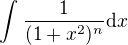 $\int_{}^{}\frac{1}{(1+x^{2})^{n}} \text{d}x$