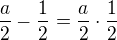 $\frac a2-\frac 12= \frac a2\cdot \frac 12$