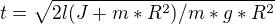 $t=\sqrt{2l(J+m*R^{2})/m*g*R^{2}}$