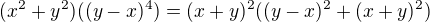 $(x^{2}+y^{2})((y-x)^{4})=(x+y)^{2}((y-x)^{2}+(x+y)^{2})$