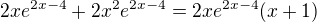 $2xe^{2x-4}+2x^2e^{2x-4}=2xe^{2x-4}(x+1)$