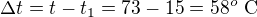 $\Delta t=t-t_1=73-15=58^o\ \text C$