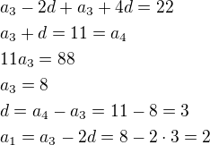 $a_3-2d+a_3+4d=22\nla_3+d=11=a_4\nl11a_3=88\nla_3=8\nld=a_4-a_3=11-8=3\nla_1=a_3-2d=8-2\cdot 3=2$