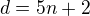 $d=5n+2$