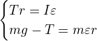 $\begin{cases}Tr=I\varepsilon\\ mg-T=m\varepsilon r\end{cases}$