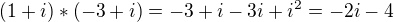 $(1+i)*(-3+i) = -3+i-3i+i^2 = -2i-4$