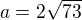 $a=2\sqrt{73}$