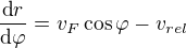$\frac{\text{d}r}{\text{d}\varphi}=v_F \cos\varphi - v_{rel}$