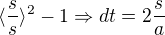 $\langle\frac{s}{s}\rangle^{2}-1\Rightarrow dt=2\frac{s}{a} $