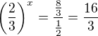 $\left(\frac23\right)^x=\frac{\frac{8}{3}}{\frac{1}{2}}=\frac{16}{3}$
