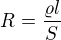 $R=\frac{\varrho l}{S}$