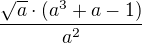 $\frac{\sqrt{a}\cdot (a^{3}+a-1)}{a^{2}}$