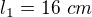 $l_1=16\ cm$