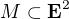 $M\subset \mathrm{\textbf{\textrm{E}}}^2$