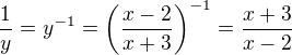 $\frac 1y=y^{-1}=\(\frac{x-2}{x+3}\)^{-1}=\frac{x+3}{x-2}$