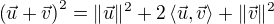 $\(\vec{u}+\vec{v}\)^2=\|\vec{u}\|^2+2\left\langle\vec{u},\vec{v}\right\rangle+\|\vec{v}\|^2$