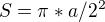 $S=\pi * a/2^2$