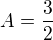 $A=\frac{3}{2}$