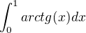 $\int_{0}^{1}arctg(x)dx$