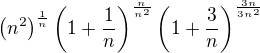 $\(n^2\)^{\frac{1}{n}}\(1+\frac{1}{n}\)^{\frac{n}{n^2}}\(1+\frac{3}{n}\)^{\frac{3n}{3n^2}}$