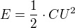 $E= \frac{1}{2} \cdot CU^2$