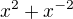 $x^2+x^{-2}$