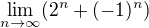 $\lim_{n\to\infty }(2^{n}+(-1)^{n})$