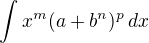 $\int x^m(a+b^n)^p\,dx$